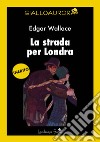 La strada per Londra libro di Wallace Edgar