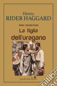 La figlia dell'uragano. Allan Quatermain libro