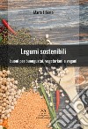 Legumi sostenibili. Buoni per buongustai, vegetariani e vegani libro di Liberto Mario