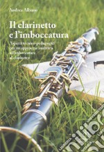 Il clarinetto e l'imboccatura. Aspetti tecnico-pedagogici per un approccio analitico all'imboccatura al clarinetto libro