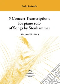 5 concert transcriptions for piano solo of Songs by Stenhammar. Vol. 3: Op. 8 libro