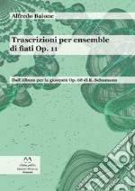 Trascrizioni per ensemble di fiati op. 11. Dall'album per la gioventù op. 68 di R. Schumann. Partitura libro