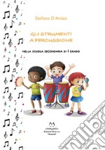 Gli strumenti a percussione. Nella scuola secondaria di I grado libro