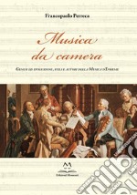 Musica da camera. Genesi ed evoluzione, stili e autori della musica d'insieme libro