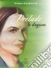 Preludi. Le stagioni. Nuova ediz. libro di Stankovych Tatiana