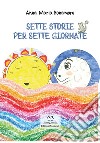 Sette storie per sette giornate libro di Bonamore Anna Maria