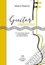 Guitar vibrations. 25 composizioni originali a scopo didattico per chitarra classica