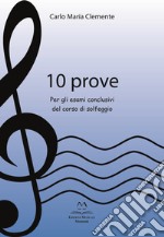 10 prove. Per gli esami conclusivi del corso di solfeggio libro