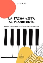 La prima vista al pianoforte. Metodi e strategie per un approccio efficace