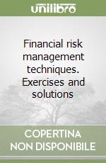 Financial risk management techniques. Exercises and solutions libro