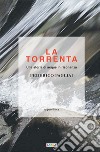 La torrenta. Una storia di acque in risonanza libro di Pagliai Federico