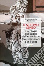 Il settimo senso. Psicologia del senso dell'umorismo (con istruzioni per l'uso)