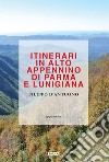 Itinerari in alto Appennino di Parma e Lunigiana libro di D'Antuono Filippo