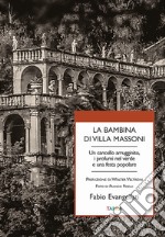 La bambina di Villa Massoni. Un cancello arrugginito, i profumi nel verde e una festa popolare libro