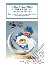 Andavamo a cena a «Saperi e sapori» nel Delta del Po. Cuochi e ricette che hanno cambiato la cucina italiana libro