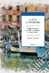 Luogo a procedere. Viaggio in Liguria con Marino Magliani e Marco Ferrari libro di Carvelli Roberto