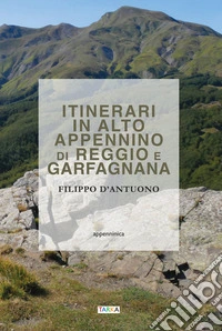 Itinerari in alto Appennino di Reggio e Garfagnana libro