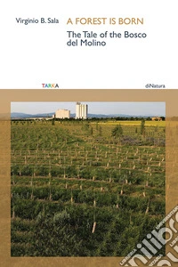 A forest is born. The tale of the Bosco del Molino libro