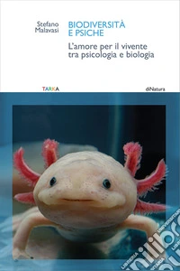 Biodiversità e psiche. L'amore per il vivente tra psicologia e biologia libro