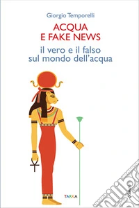 Acqua e fake news. Il vero e il falso sul mondo dell'acqua libro