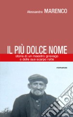 Il più dolce nome. Storia di un maestro girovago e delle sue scarpe rotte