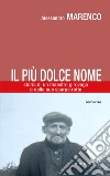 Il più dolce nome. Storia di un maestro girovago e delle sue scarpe rotte libro