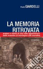 La memoria ritrovata. Andare e venire in una valle appenninica: dalle mondine alle maestre di montagna libro