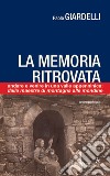 La memoria ritrovata. Andare e venire in una valle appenninica: dalle mondine alle maestre di montagna libro