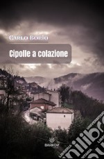 Cipolle a colazione . Racconti in bianco e nero libro