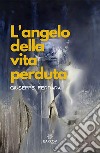 L'angelo della vita perduta libro