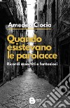 Quando esistevano le parolacce. Ricordi assortiti e fantasiosi. Nuova ediz. libro