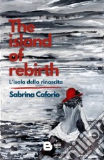 The island of rebirth. L'isola della rinascita