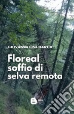 Floreal soffio di selva remota libro