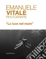 Emanuele Vitale Photograps «La luce nel mare». Ediz. italiana e inglese libro