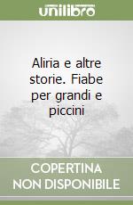 Aliria e altre storie. Fiabe per grandi e piccini libro