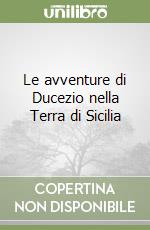 Le avventure di Ducezio nella Terra di Sicilia libro