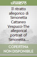 Il ritratto allegorico di Simonetta Cattaneo Vespucci-The allegorical portrait of Simonetta Cattaneo Vespucci libro