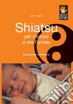 Shiatsu per il corpo e per l'anima. Esperienze in pediatria libro