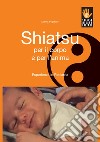 Shiatsu per il corpo e per l'anima. Esperienze in pediatria libro di Fogarollo Marisa