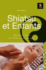 Shiatsu et Enfants. Une touche d'amour pour le bien-être de votre enfant libro