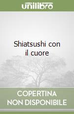 Shiatsushi con il cuore libro