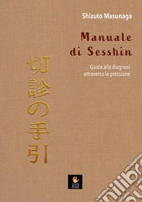 Manuale di Sesshin. Guida alla diagnosi attraverso la pressione