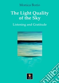 The light quality of the sky. Listening and gratitude libro