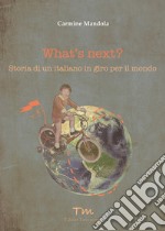 What's next? Storia di un italiano in giro per il mondo