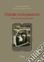 Dialogo sulle passioni. E sui processi aziendali