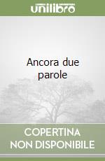 Ancora due parole