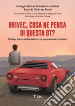 Brivec, cosa ne pensa di questa GT? Dialogo tra un collaudatore e un appassionato di motori