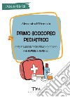 Primo soccorso pediatrico. Cinque racconti sul primo soccorso per bambini e genitori libro