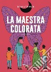 La maestra colorata libro