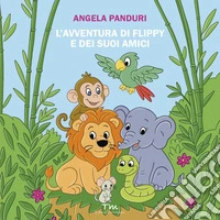 L'avventura di Flippy e dei suoi amici. Ediz. a colori libro